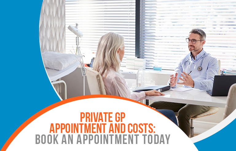 Private GP Appointment and costs: Book an Appointment today